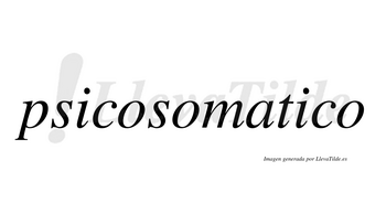 Psicosomatico  no lleva tilde con vocal tónica en la segunda «i»