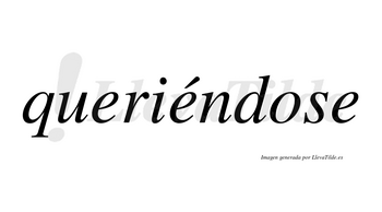 Queriéndose  lleva tilde con vocal tónica en la segunda «e»