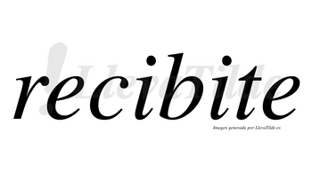 Recibite  no lleva tilde con vocal tónica en la segunda «i»