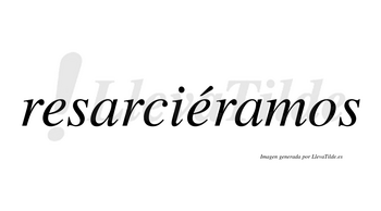 Resarciéramos  lleva tilde con vocal tónica en la segunda «e»