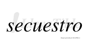 Secuestro  no lleva tilde con vocal tónica en la segunda «e»