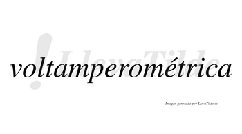 Voltamperométrica  lleva tilde con vocal tónica en la segunda «e»