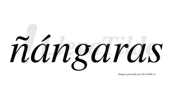 Ñángaras  lleva tilde con vocal tónica en la primera «a»