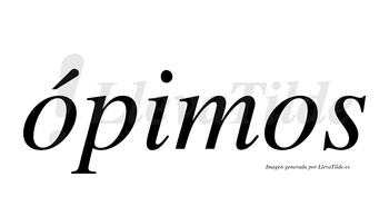 Ópimos  lleva tilde con vocal tónica en la primera «o»