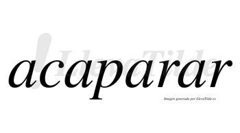 Acaparar no lleva tilde con vocal tónica en la cuarta «a»