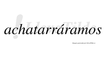 Achatarráramos  lleva tilde con vocal tónica en la cuarta «a»