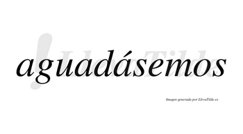Aguadásemos  lleva tilde con vocal tónica en la tercera «a»