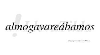 Almogavareábamos  lleva tilde con vocal tónica en la cuarta «a»