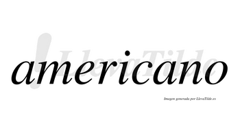 Americano  no lleva tilde con vocal tónica en la segunda «a»