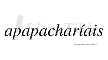 Apapacharíais  lleva tilde con vocal tónica en la primera «i»