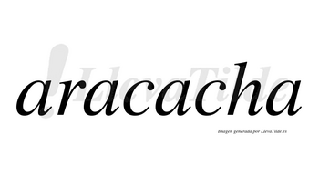 Aracacha  no lleva tilde con vocal tónica en la tercera «a»