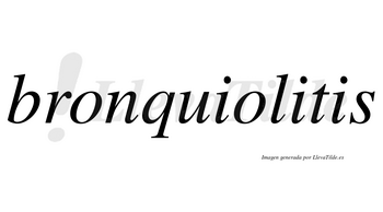 Bronquiolitis  no lleva tilde con vocal tónica en la segunda «i»