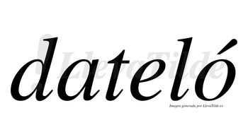 Dateló  lleva tilde con vocal tónica en la «o»