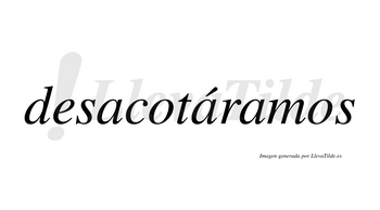 Desacotáramos  lleva tilde con vocal tónica en la segunda «a»