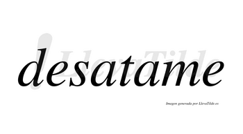Desatame  no lleva tilde con vocal tónica en la segunda «a»