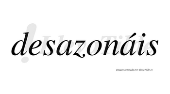 Desazonáis  lleva tilde con vocal tónica en la segunda «a»