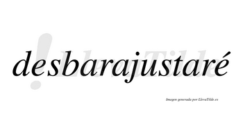 Desbarajustaré  lleva tilde con vocal tónica en la segunda «e»