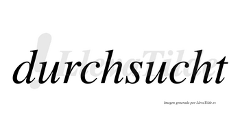Durchsucht  no lleva tilde con vocal tónica en la segunda «u»