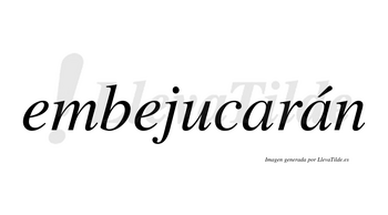 Embejucarán  lleva tilde con vocal tónica en la segunda «a»