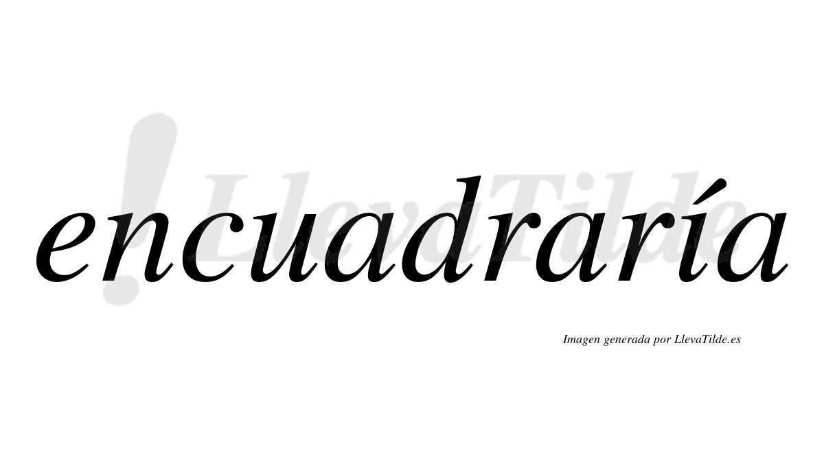 Encuadraría  lleva tilde con vocal tónica en la «i»