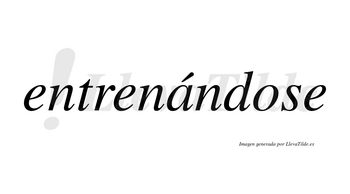 Entrenándose lleva tilde con vocal tónica en la «a»