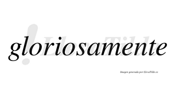 Gloriosamente no lleva tilde con vocal tónica en la primera «e»