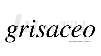 Grisaceo no lleva tilde con vocal tónica en la «e»