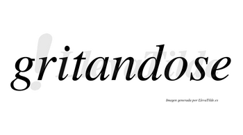 Gritandose no lleva tilde con vocal tónica en la «o»