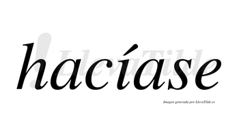 Hacíase  lleva tilde con vocal tónica en la «i»