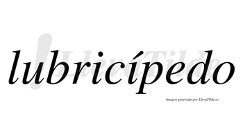 Lubricípedo  lleva tilde con vocal tónica en la segunda «i»