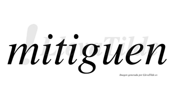 Mitiguen  no lleva tilde con vocal tónica en la segunda «i»
