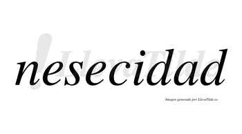 Nesecidad  no lleva tilde con vocal tónica en la «a»