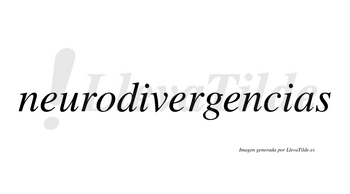 Neurodivergencias  no lleva tilde con vocal tónica en la tercera «e»
