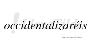 Occidentalizaréis  lleva tilde con vocal tónica en la segunda «e»