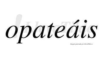 Opateáis  lleva tilde con vocal tónica en la segunda «a»