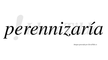 Perennizaría  lleva tilde con vocal tónica en la segunda «i»