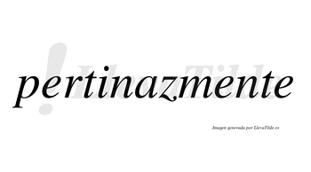 Pertinaz no lleva tilde con vocal tónica en la «a»