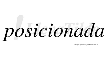Posicionada no lleva tilde con vocal tónica en la primera «a»
