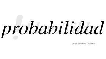 Probabilidad  no lleva tilde con vocal tónica en la segunda «a»