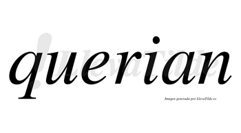 Querian no lleva tilde con vocal tónica en la «e»
