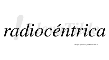Radiocéntrica lleva tilde con vocal tónica en la «e»