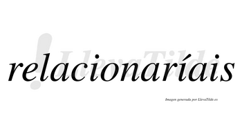 Relacionaríais  lleva tilde con vocal tónica en la segunda «i»