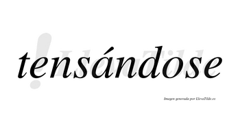 Tensándose  lleva tilde con vocal tónica en la «a»