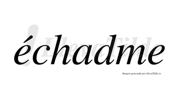 Échadme lleva tilde con vocal tónica en la primera «e»
