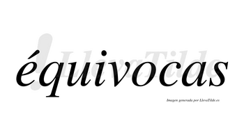 Équivocas lleva tilde con vocal tónica en la «e»