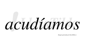 Acudíamos  lleva tilde con vocal tónica en la «i»