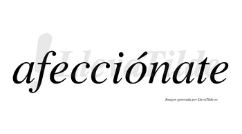 Afecciónate  lleva tilde con vocal tónica en la «o»