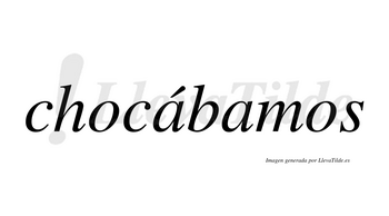Chocábamos  lleva tilde con vocal tónica en la primera «a»