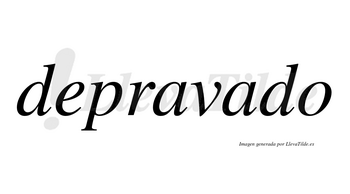 Depravado no lleva tilde con vocal tónica en la segunda «a»
