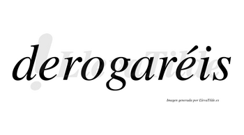Derogaréis  lleva tilde con vocal tónica en la segunda «e»